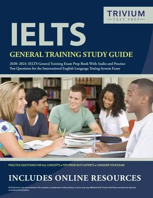 IELTS General Training Study Guide 2020-2021 : IELTS General Training Exam Preparation Book and Practice Test Questions for the International English Language Test (en anglais) - IELTS General Training Study Guide 2020-2021: IELTS General Training Exam Prep Book and Practice Test Questions for the International English Language
