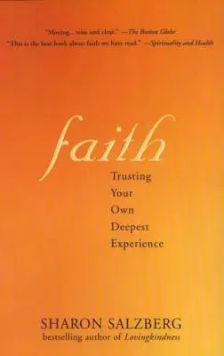 La foi : Faire confiance à sa propre expérience profonde Faire confiance à sa propre expérience profonde - Faith Faith: Trusting Your Own Deepest Experience Trusting Your Own Deepest Experience