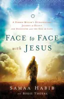 Face à face avec Jésus : L'extraordinaire voyage au paradis d'un ancien musulman et sa rencontre avec le Dieu de l'amour - Face to Face with Jesus: A Former Muslim's Extraordinary Journey to Heaven and Encounter with the God of Love