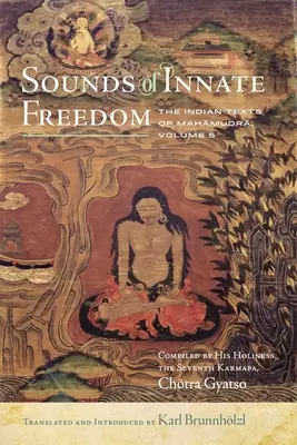 Les sons de la liberté innée, 5 : Les textes indiens du Mahamudra, Vol. 5 - Sounds of Innate Freedom, 5: The Indian Texts of Mahamudra, Vol. 5