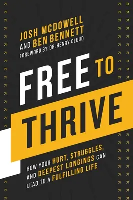 Libre de prospérer : Comment vos blessures, vos luttes et vos désirs les plus profonds peuvent mener à une vie épanouie - Free to Thrive: How Your Hurt, Struggles, and Deepest Longings Can Lead to a Fulfilling Life