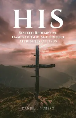 Le sien : Seize noms rédempteurs de Dieu et seize attributs de Jésus - His: Sixteen Redemptive Names of God and Sixteen Attributes of Jesus