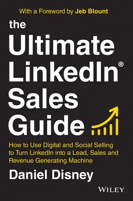 L'ultime guide de vente Linkedin : Comment utiliser la vente numérique et sociale pour transformer Linkedin en une machine à générer des prospects, des ventes et des revenus. - The Ultimate Linkedin Sales Guide: How to Use Digital and Social Selling to Turn Linkedin Into a Lead, Sales and Revenue Generating Machine