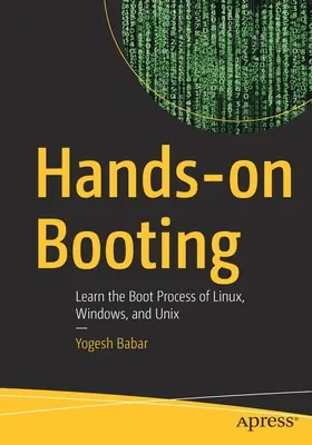 Hands-On Booting : Apprendre le processus de démarrage de Linux, Windows et Unix - Hands-On Booting: Learn the Boot Process of Linux, Windows, and Unix