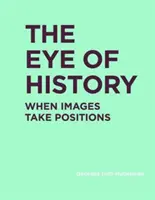 L'œil de l'histoire : Quand les images prennent position - The Eye of History: When Images Take Positions