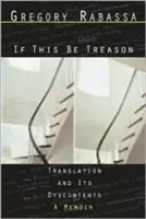 Si c'est une trahison : La traduction et ses dérives - If This Be Treason: Translation and Its Dyscontents