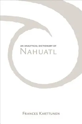 Dictionnaire analytique du nahuatl - Analytical Dictionary of Nahuatl