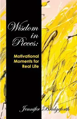 La sagesse en pièces détachées : Moments de motivation pour la vie réelle - Wisdom in Pieces: Motivational Moments for Real Life