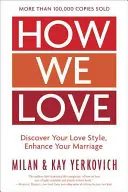 Comment nous aimons, édition élargie : Découvrez votre style d'amour, améliorez votre mariage - How We Love, Expanded Edition: Discover Your Love Style, Enhance Your Marriage