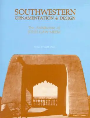 Ornementation et design du sud-ouest : L'architecture de John Gaw Meem - Southwestern Ornamentation & Design: The Architecture of John Gaw Meem