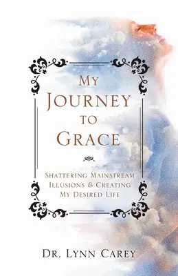 Mon voyage vers la grâce : Briser les illusions du courant dominant et créer la vie que je souhaite - My Journey to Grace: Shattering Mainstream Illusions and Creating My Desired Life