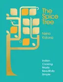 L'arbre à épices : la cuisine indienne en toute simplicité - The Spice Tree: Indian Cooking Made Beautifully Simple