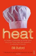 Heat - Les aventures d'un amateur en tant qu'esclave de cuisine, cuisinier à la chaîne, fabricant de pâtes et apprenti d'un boucher en Toscane - Heat - An Amateur's Adventures as Kitchen Slave, Line Cook, Pasta-maker and Apprentice to a Butcher in Tuscany