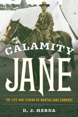 Calamity Jane : La vie et la légende de Martha Jane Cannary - Calamity Jane: The Life and Legend of Martha Jane Cannary