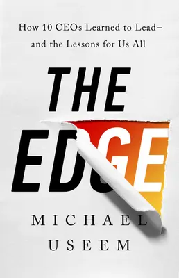 The Edge : Comment dix PDG ont appris à diriger - et les leçons que nous pouvons tous en tirer - The Edge: How Ten Ceos Learned to Lead--And the Lessons for Us All