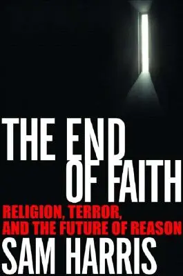 La fin de la foi : Religion, terreur et avenir de la raison - The End of Faith: Religion, Terror, and the Future of Reason