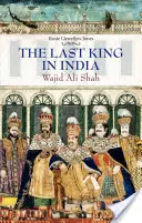 Le dernier roi de l'Inde : Wajid Ali Shah - Last King in India: Wajid Ali Shah