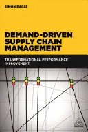 Gestion de la chaîne d'approvisionnement axée sur la demande : Amélioration transformationnelle des performances - Demand-Driven Supply Chain Management: Transformational Performance Improvement