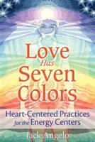 L'amour a sept couleurs : pratiques centrées sur le cœur pour les centres d'énergie - Love Has Seven Colors: Heart-Centered Practices for the Energy Centers