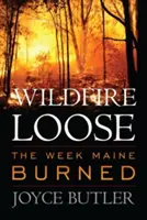 Le feu sauvage en vrac : La semaine où le Maine a brûlé - Wildfire Loose: The Week Maine Burned