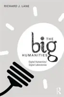 Les grandes humanités : Humanités numériques/laboratoires numériques - The Big Humanities: Digital Humanities/Digital Laboratories