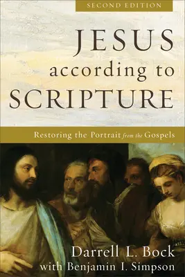 Jésus selon l'Écriture : Restaurer le portrait des évangiles - Jesus According to Scripture: Restoring the Portrait from the Gospels