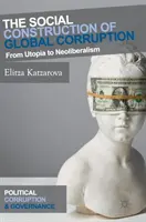 La construction sociale de la corruption mondiale : De l'utopie au néolibéralisme - The Social Construction of Global Corruption: From Utopia to Neoliberalism