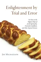 L'illumination par essais et erreurs : Dix ans sur les pentes glissantes de la spiritualité juive, du bouddhisme postmoderne et d'autres hérésies mystiques - Enlightenment by Trial and Error: Ten Years on the Slippery Slopes of Jewish Spirituality, Postmodern Buddhism, and Other Mystical Heresies