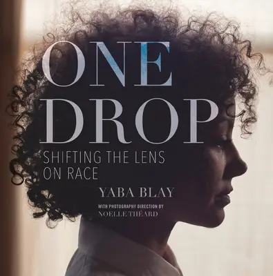 Une goutte : changer le regard sur la race - One Drop: Shifting the Lens on Race