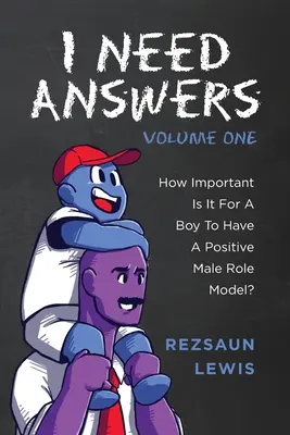 J'ai besoin de réponses, volume 1 : Quelle est l'importance pour un garçon d'avoir un modèle masculin positif ? - I Need Answers, Volume One: How Important Is It For A Boy To Have A Positive Male Role Model?