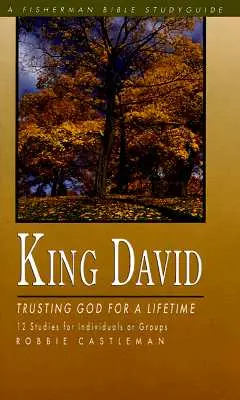 Le roi David : faire confiance à Dieu pour toute une vie - King David: Trusting God for a Lifetime