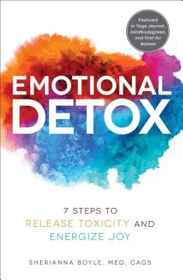 Désintoxication émotionnelle : 7 étapes pour libérer la toxicité et dynamiser la joie - Emotional Detox: 7 Steps to Release Toxicity and Energize Joy