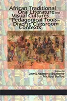 La littérature orale traditionnelle africaine et les cultures visuelles en tant qu'outils pédagogiques dans divers contextes scolaires (hc) - African Traditional Oral Literature and Visual Cultures as Pedagogical Tools in Diverse Classroom Contexts (hc)