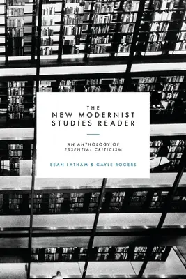 Le lecteur des nouvelles études modernistes : Une anthologie de la critique essentielle - The New Modernist Studies Reader: An Anthology of Essential Criticism