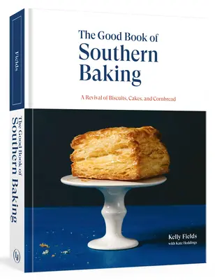 Le bon livre de la pâtisserie du Sud : Une renaissance des biscuits, des gâteaux et du pain de maïs - The Good Book of Southern Baking: A Revival of Biscuits, Cakes, and Cornbread