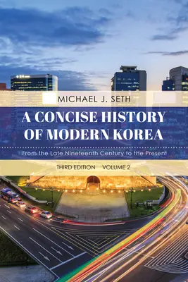 Histoire concise de la Corée moderne : De la fin du XIXe siècle à nos jours, volume 2, troisième édition - A Concise History of Modern Korea: From the Late Nineteenth Century to the Present, Volume 2, Third Edition