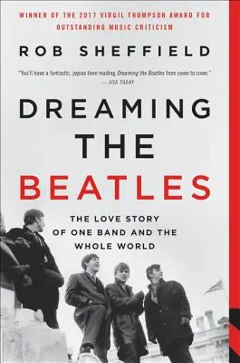 Rêver les Beatles : L'histoire d'amour d'un groupe et du monde entier - Dreaming the Beatles: The Love Story of One Band and the Whole World