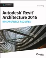 Autodesk Revit Architecture 2016 Aucune expérience requise : Autodesk Official Press - Autodesk Revit Architecture 2016 No Experience Required: Autodesk Official Press