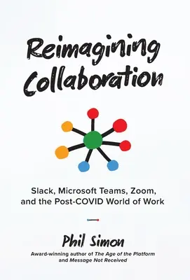 Réimaginer la collaboration : Slack, Microsoft Teams, Zoom et le monde du travail post-COVID - Reimagining Collaboration: Slack, Microsoft Teams, Zoom, and the Post-COVID World of Work