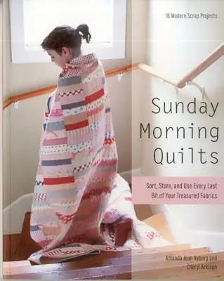 Quilts du dimanche matin : 16 projets de scrap modernes - Triez, stockez et utilisez jusqu'au dernier morceau de vos tissus préférés. - Sunday Morning Quilts: 16 Modern Scrap Projects - Sort, Store, and Use Every Last Bit of Your Treasured Fabrics