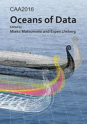 Caa2016 : Oceans of Data : Actes de la 44e conférence sur les applications informatiques et les méthodes quantitatives en archéologie - Caa2016: Oceans of Data: Proceedings of the 44th Conference on Computer Applications and Quantitative Methods in Archaeology