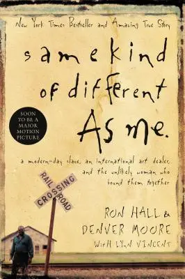 Le même genre de différence que moi : un esclave moderne, un marchand d'art international et la femme improbable qui les a réunis - Same Kind of Different as Me: A Modern-Day Slave, an International Art Dealer, and the Unlikely Woman Who Bound Them Together