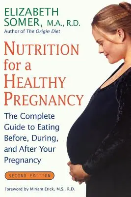 Nutrition pour une grossesse en bonne santé, édition révisée : Le guide complet de l'alimentation avant, pendant et après la grossesse - Nutrition for a Healthy Pregnancy, Revised Edition: The Complete Guide to Eating Before, During, and After Your Pregnancy