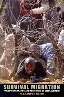 Migration de survie : Gouvernance défaillante et crise du déplacement - Survival Migration: Failed Governance and the Crisis of Displacement