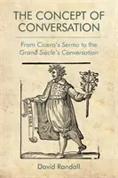 Le concept de conversation : Du Sermo de Cicéron à la Conversation du Grand Sicle - The Concept of Conversation: From Cicero's Sermo to the Grand Sicle's Conversation