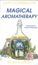 Aromathérapie magique : Le pouvoir des senteurs - Magical Aromatherapy: The Power of Scent