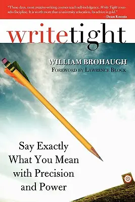 Écrire serré : Dites exactement ce que vous voulez dire avec précision et puissance - Write Tight: Say Exactly What You Mean with Precision and Power