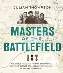 Les maîtres du champ de bataille : Les plus grands commandants militaires du monde et leurs batailles, d'Alexandre le Grand à Norman Schwarzkopf - Masters of the Battlefield: The World's Greatest Military Commanders and Their Battles, from Alexander the Great to Norman Schwarzkopf