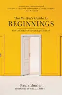 Le guide de l'écrivain pour les débuts : Comment créer des débuts d'histoire qui font vendre - The Writer's Guide to Beginnings: How to Craft Story Openings That Sell