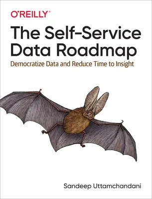 La feuille de route des données en libre-service : Démocratiser les données et réduire le temps de réflexion - The Self-Service Data Roadmap: Democratize Data and Reduce Time to Insight